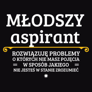 Młodszy Aspirant - Rozwiązuje Problemy O Których Nie Masz Pojęcia - Męska Koszulka Czarna