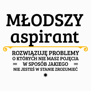 Młodszy Aspirant - Rozwiązuje Problemy O Których Nie Masz Pojęcia - Poduszka Biała