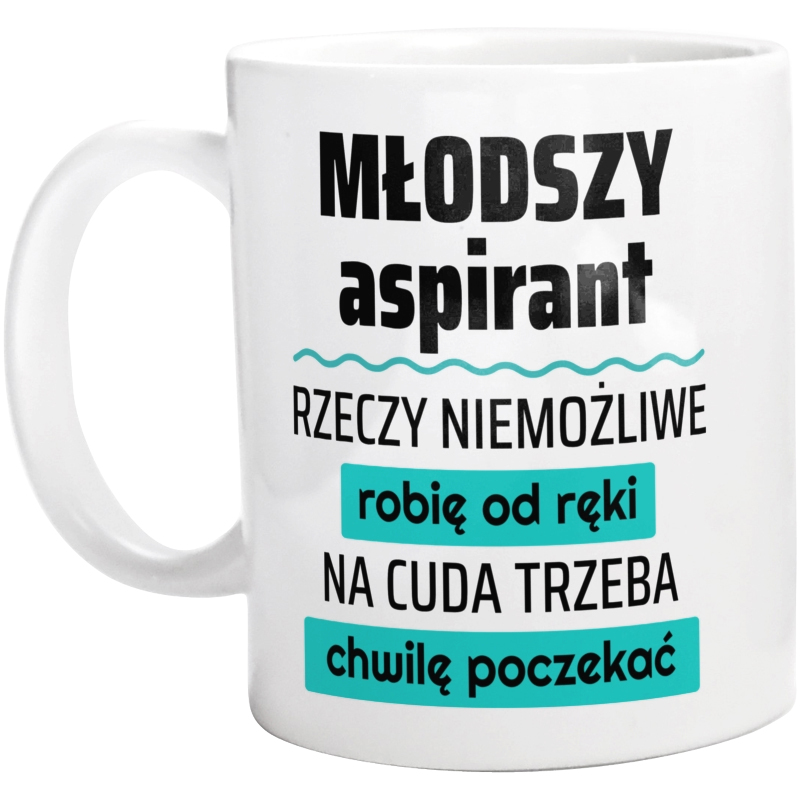 Młodszy Aspirant - Rzeczy Niemożliwe Robię Od Ręki - Na Cuda Trzeba Chwilę Poczekać - Kubek Biały