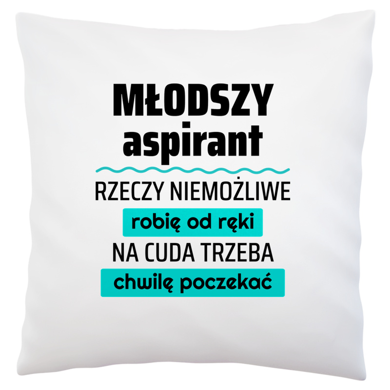 Młodszy Aspirant - Rzeczy Niemożliwe Robię Od Ręki - Na Cuda Trzeba Chwilę Poczekać - Poduszka Biała