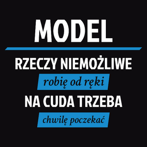 Model - Rzeczy Niemożliwe Robię Od Ręki - Na Cuda Trzeba Chwilę Poczekać - Męska Koszulka Czarna