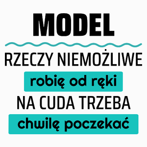 Model - Rzeczy Niemożliwe Robię Od Ręki - Na Cuda Trzeba Chwilę Poczekać - Poduszka Biała