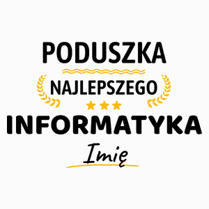 {Modelskind.name_Short} Najlepszego Informatyka Twoje Imię - Poduszka Biała