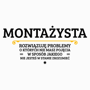 Montażysta - Rozwiązuje Problemy O Których Nie Masz Pojęcia - Poduszka Biała