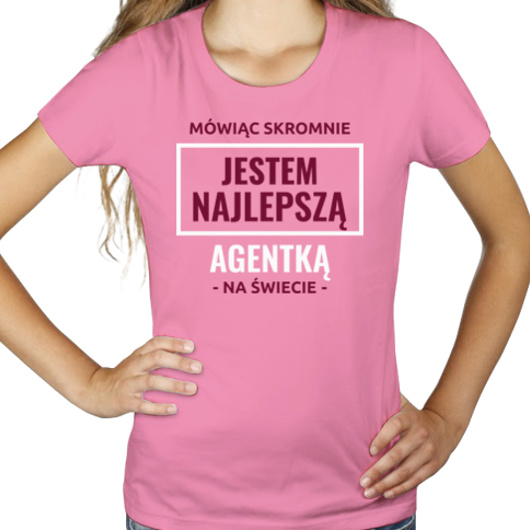Mówiąc Skromnie Jestem Najlepszą Agentką Na Świecie - Damska Koszulka Różowa