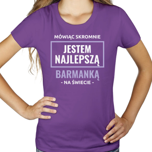 Mówiąc Skromnie Jestem Najlepszą Barmanką Na Świecie - Damska Koszulka Fioletowa