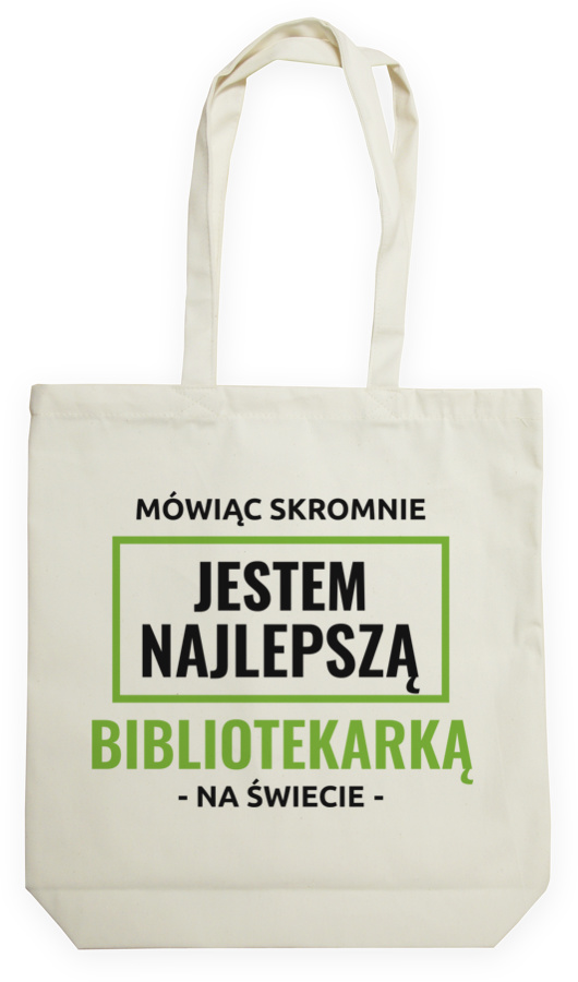 Mówiąc Skromnie Jestem Najlepszą Bibliotekarką Na Świecie - Torba Na Zakupy Natural