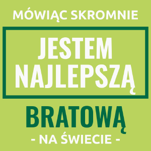 Mówiąc Skromnie Jestem Najlepszą Bratową Na Świecie - Damska Koszulka Jasno Zielona