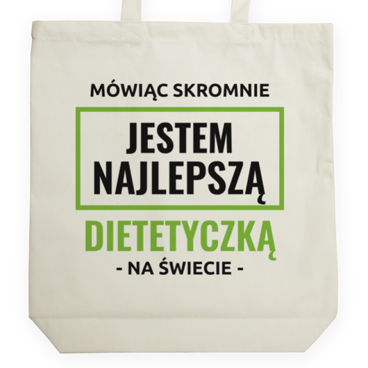 Mówiąc Skromnie Jestem Najlepszą Dietetyczką Na Świecie - Torba Na Zakupy Natural