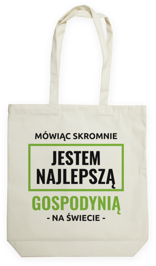 Mówiąc Skromnie Jestem Najlepszą Gospodynią Na Świecie - Torba Na Zakupy Natural