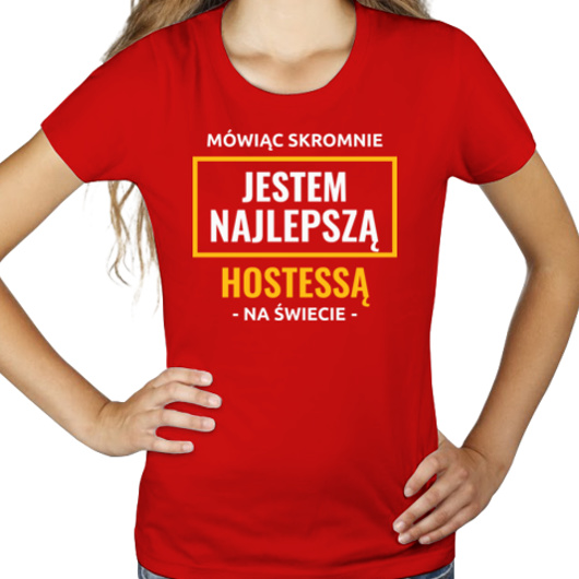 Mówiąc Skromnie Jestem Najlepszą Hostessą Na Świecie - Damska Koszulka Czerwona