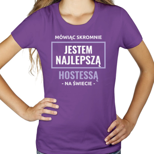 Mówiąc Skromnie Jestem Najlepszą Hostessą Na Świecie - Damska Koszulka Fioletowa