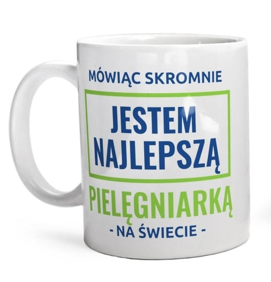 Mówiąc Skromnie Jestem Najlepszą Pielęgniarką Na Świecie - Kubek Biały