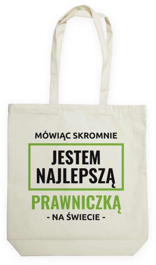 Mówiąc Skromnie Jestem Najlepszą Prawniczką Na Świecie - Torba Na Zakupy Natural