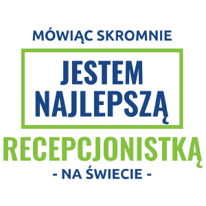 Mówiąc Skromnie Jestem Najlepszą Recepcjonistką Na Świecie - Kubek Biały