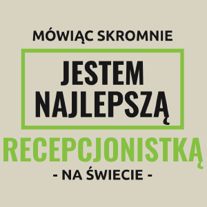 Mówiąc Skromnie Jestem Najlepszą Recepcjonistką Na Świecie - Torba Na Zakupy Natural