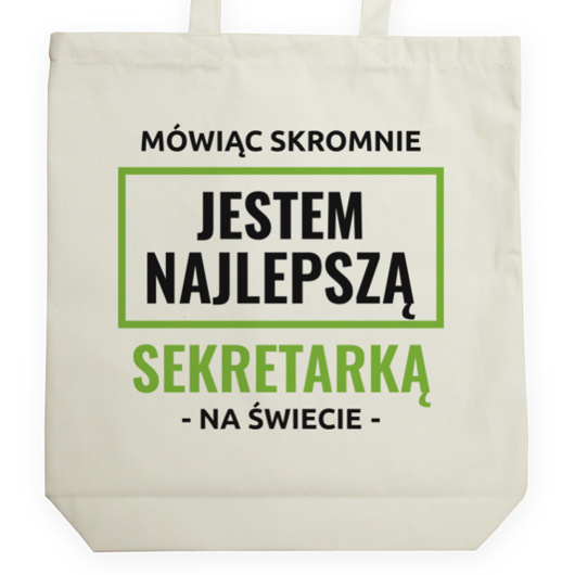 Mówiąc Skromnie Jestem Najlepszą Sekretarką Na Świecie - Torba Na Zakupy Natural