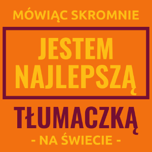 Mówiąc Skromnie Jestem Najlepszą Tłumaczką Na Świecie - Damska Koszulka Pomarańczowa