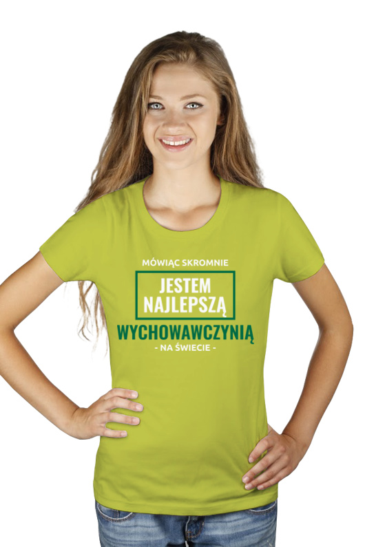 Mówiąc Skromnie Jestem Najlepszą Wychowawczynią Na Świecie - Damska Koszulka Jasno Zielona