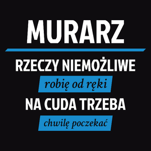 Murarz - Rzeczy Niemożliwe Robię Od Ręki - Na Cuda Trzeba Chwilę Poczekać - Męska Bluza Czarna