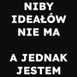 NIBY IDEAŁÓW NIE MA A JEDNAK JESTEM  - Męska Bluza Czarna