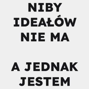 NIBY IDEAŁÓW NIE MA A JEDNAK JESTEM  - Męska Koszulka Biała