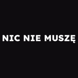 NIC NIE MUSZĘ  - Męska Bluza Czarna