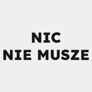 NIC NIE MUSZE  - Męska Koszulka Biała