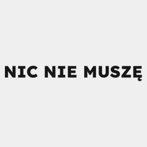 NIC NIE MUSZĘ  - Męska Koszulka Biała