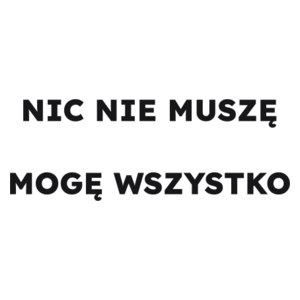 NIC NIE MUSZĘ MOGĘ WSZYSTKO  - Kubek Biały