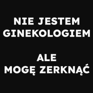 NIE JESTEM GINEKOLOGIEM ALE MOGĘ ZERKNĄĆ  - Męska Bluza Czarna