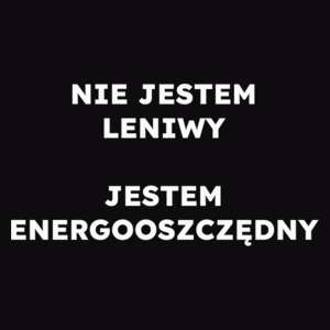 NIE JESTEM LENIWY JESTEM ENERGOOSZCZĘDNY  - Męska Bluza Czarna