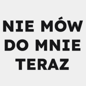 NIE MÓW DO MNIE TERAZ  - Męska Koszulka Biała