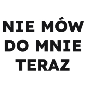 NIE MÓW DO MNIE TERAZ  - Kubek Biały