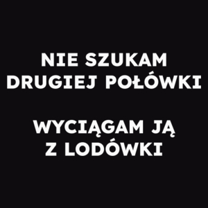 NIE SZUKAM DRUGIEJ POŁÓWKI WYCIĄGAM JĄ Z LODÓWKI  - Męska Bluza Czarna