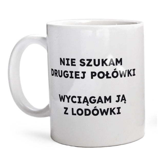 NIE SZUKAM DRUGIEJ POŁÓWKI WYCIĄGAM JĄ Z LODÓWKI  - Kubek Biały