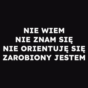 NIE WIEM NIE ZNAM SIĘ NIE ORIENTUJĘ SIĘ ZAROBIONY JESTEM  - Męska Bluza Czarna