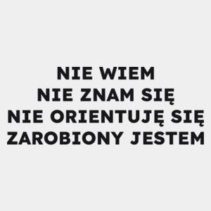 NIE WIEM NIE ZNAM SIĘ NIE ORIENTUJĘ SIĘ ZAROBIONY JESTEM  - Męska Koszulka Biała