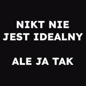 NIKT NIE JEST IDEALNY ALE JA TAK  - Męska Bluza Czarna