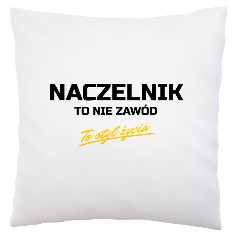 Naczelnik To Nie Zawód - To Styl Życia - Poduszka Biała