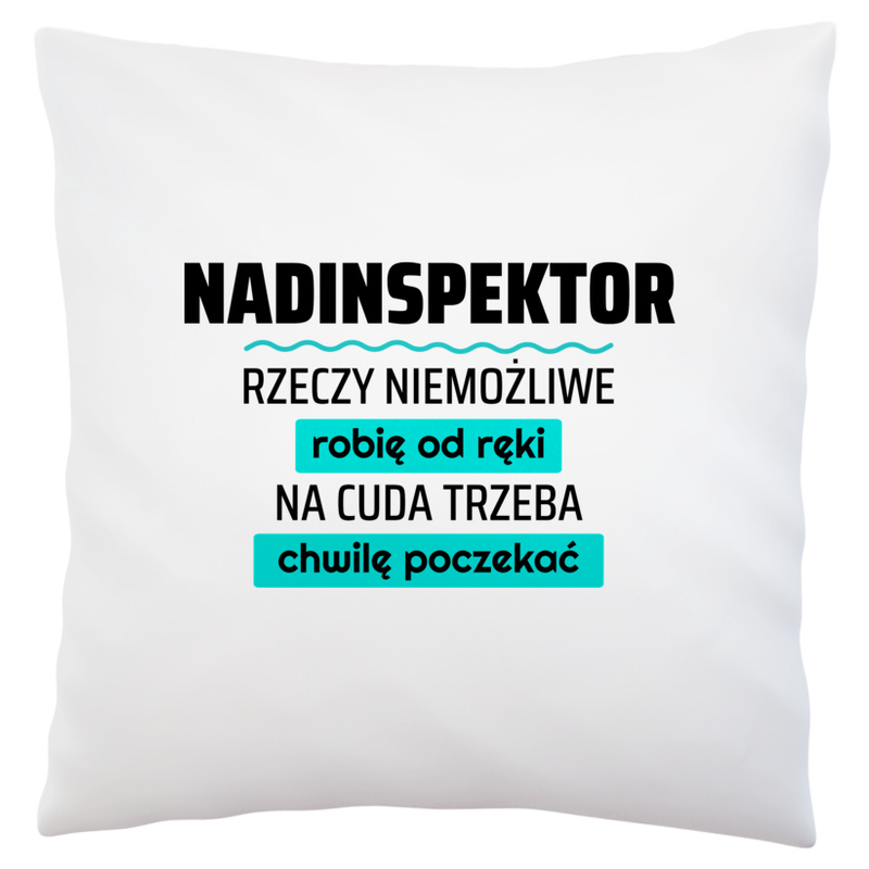 Nadinspektor - Rzeczy Niemożliwe Robię Od Ręki - Na Cuda Trzeba Chwilę Poczekać - Poduszka Biała