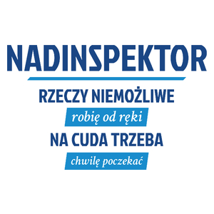 Nadinspektor - Rzeczy Niemożliwe Robię Od Ręki - Na Cuda Trzeba Chwilę Poczekać - Kubek Biały