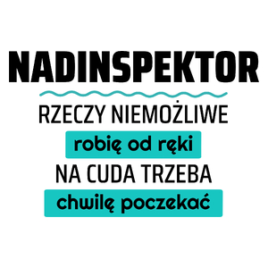 Nadinspektor - Rzeczy Niemożliwe Robię Od Ręki - Na Cuda Trzeba Chwilę Poczekać - Kubek Biały