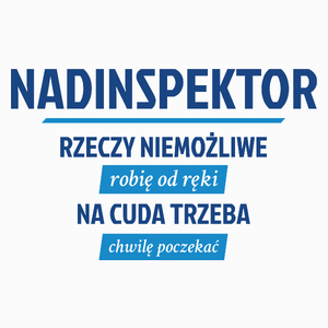 Nadinspektor - Rzeczy Niemożliwe Robię Od Ręki - Na Cuda Trzeba Chwilę Poczekać - Poduszka Biała