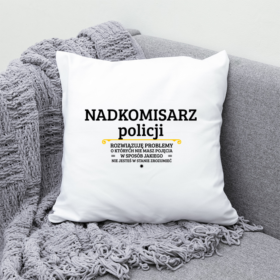 Nadkomisarz Policji - Rozwiązuje Problemy O Których Nie Masz Pojęcia - Poduszka Biała