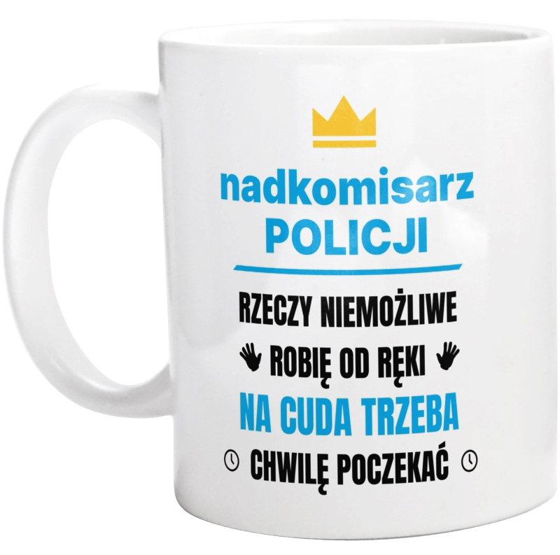 Nadkomisarz Policji Rzeczy Niemożliwe Robię Od Ręki - Kubek Biały