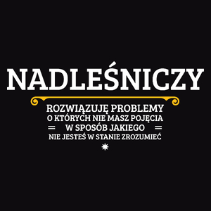 Nadleśniczy - Rozwiązuje Problemy O Których Nie Masz Pojęcia - Męska Bluza Czarna