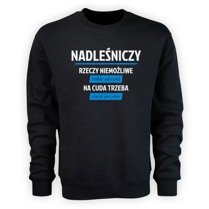 Nadleśniczy - Rzeczy Niemożliwe Robię Od Ręki - Na Cuda Trzeba Chwilę Poczekać - Męska Bluza Czarna