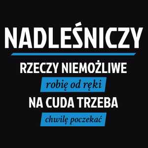 Nadleśniczy - Rzeczy Niemożliwe Robię Od Ręki - Na Cuda Trzeba Chwilę Poczekać - Męska Bluza z kapturem Czarna