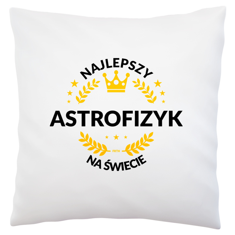 Najlepszy Astrofizyk Na Świecie - Poduszka Biała